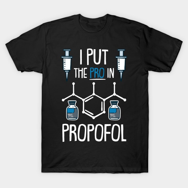 ANESTHESIA: Pro In Propofol T-Shirt by woormle